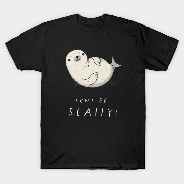 dont be seally seal shirt